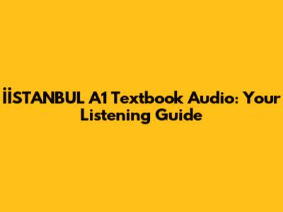 İİSTANBUL A1 Textbook Audio: Your Listening Guide