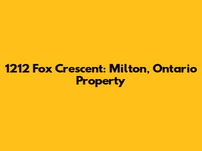 1212 Fox Crescent: Milton, Ontario Property