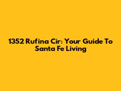 1352 Rufina Cir: Your Guide To Santa Fe Living