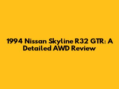 1994 Nissan Skyline R32 GTR: A Detailed AWD Review