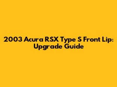 2003 Acura RSX Type S Front Lip: Upgrade Guide