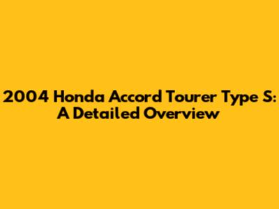 2004 Honda Accord Tourer Type S: A Detailed Overview