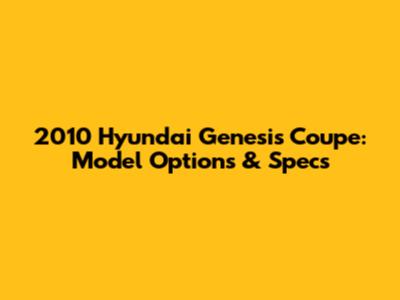 2010 Hyundai Genesis Coupe: Model Options & Specs