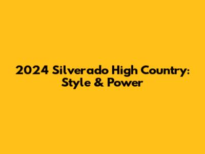 2024 Silverado High Country: Style & Power