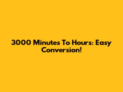 3000 Minutes To Hours: Easy Conversion!
