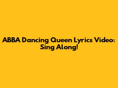 ABBA Dancing Queen Lyrics Video: Sing Along!