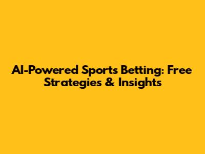 AI-Powered Sports Betting: Free Strategies & Insights