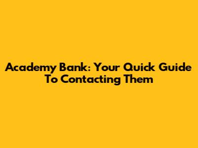 Academy Bank: Your Quick Guide To Contacting Them