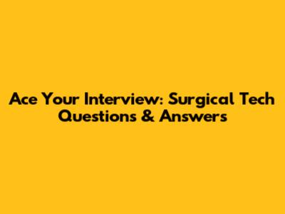 Ace Your Interview: Surgical Tech Questions & Answers