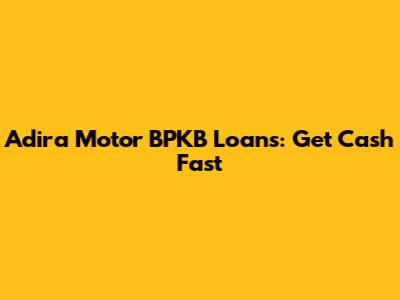 Adira Motor BPKB Loans: Get Cash Fast