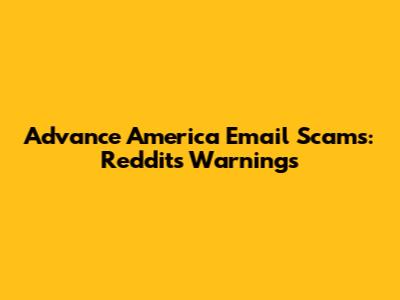 Advance America Email Scams: Reddit's Warnings