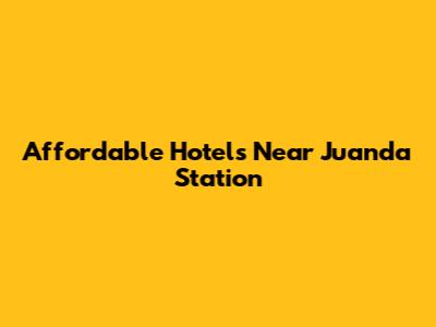Affordable Hotels Near Juanda Station