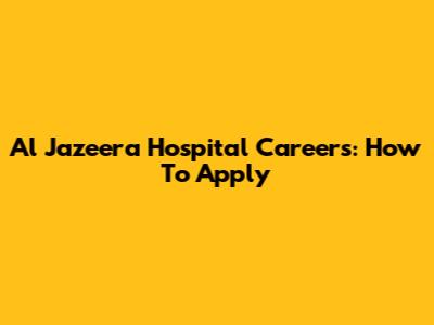 Al Jazeera Hospital Careers: How To Apply