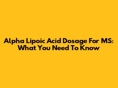 Alpha Lipoic Acid Dosage For MS: What You Need To Know