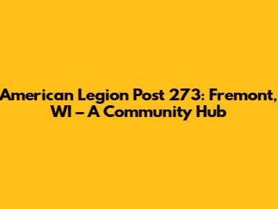 American Legion Post 273: Fremont, WI – A Community Hub