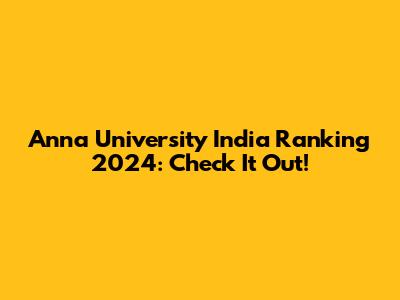 Anna University India Ranking 2024: Check It Out!