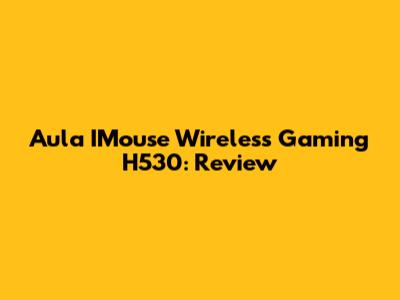 Aula IMouse Wireless Gaming H530: Review