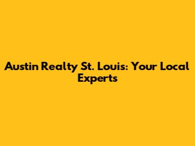 Austin Realty St. Louis: Your Local Experts