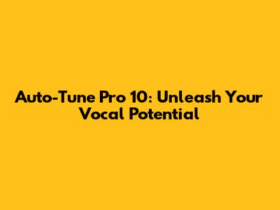 Auto-Tune Pro 10: Unleash Your Vocal Potential