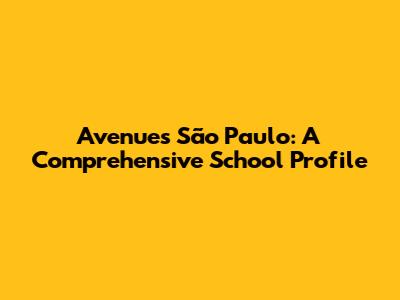 Avenues São Paulo: A Comprehensive School Profile