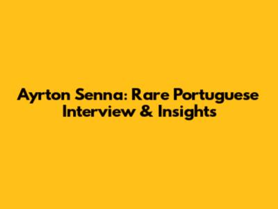 Ayrton Senna: Rare Portuguese Interview & Insights