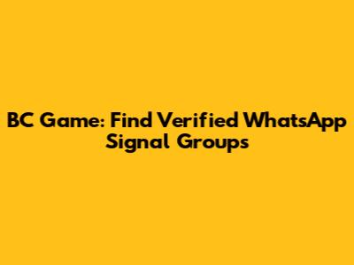 BC Game: Find Verified WhatsApp Signal Groups