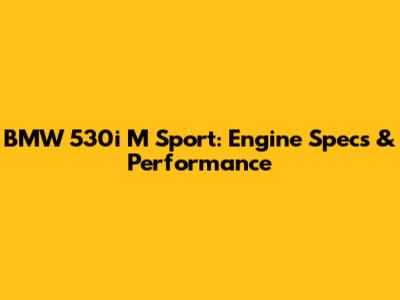 BMW 530i M Sport: Engine Specs & Performance