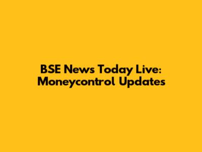 BSE News Today Live: Moneycontrol Updates