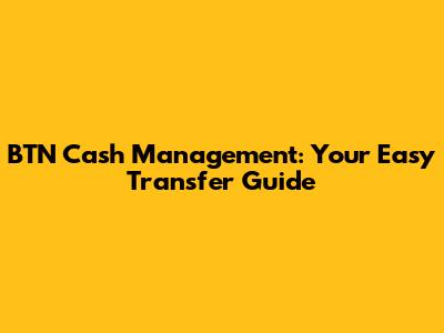 BTN Cash Management: Your Easy Transfer Guide