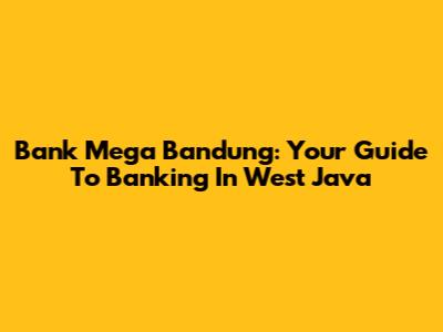 Bank Mega Bandung: Your Guide To Banking In West Java