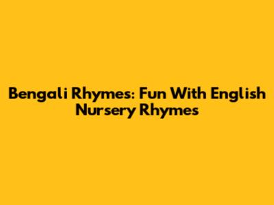 Bengali Rhymes: Fun With English Nursery Rhymes