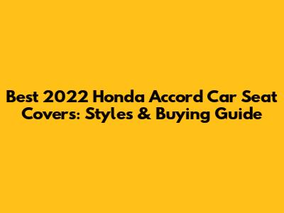 Best 2022 Honda Accord Car Seat Covers: Styles & Buying Guide