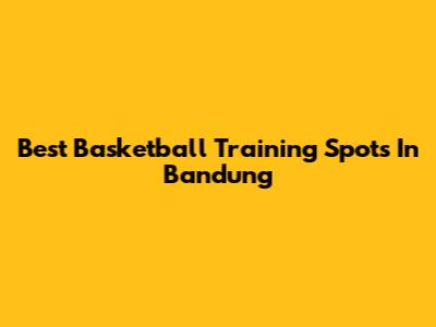Best Basketball Training Spots In Bandung