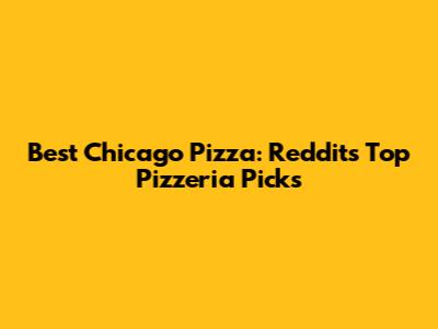 Best Chicago Pizza: Reddit's Top Pizzeria Picks
