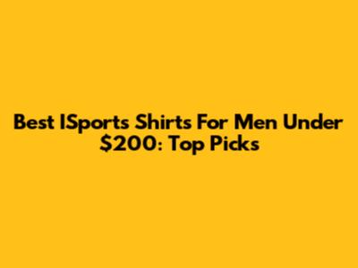 Best ISports Shirts For Men Under $200: Top Picks