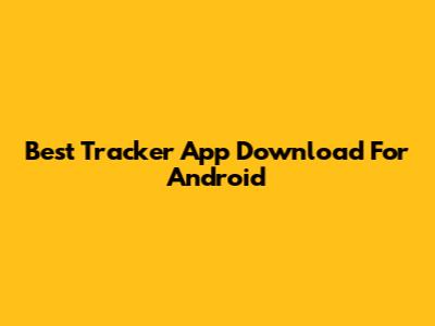 Best Tracker App Download For Android