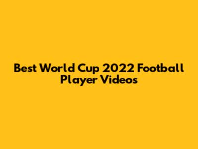 Best World Cup 2022 Football Player Videos