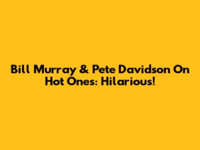 Bill Murray & Pete Davidson On Hot Ones: Hilarious!