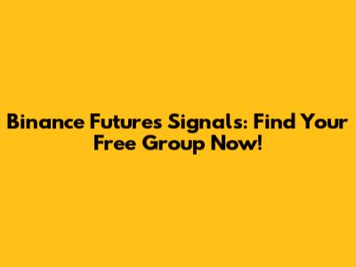 Binance Futures Signals: Find Your Free Group Now!
