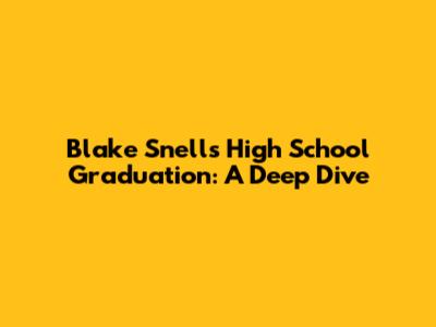 Blake Snell's High School Graduation: A Deep Dive