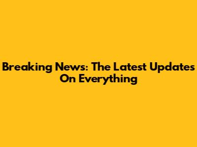 Breaking News: The Latest Updates On Everything
