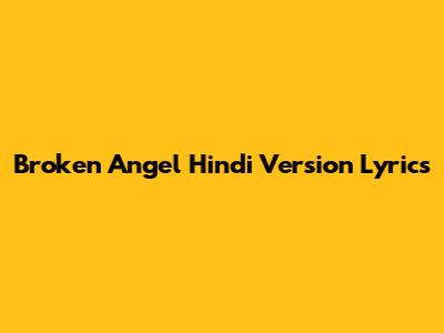Broken Angel Hindi Version Lyrics