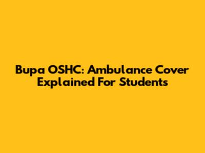 Bupa OSHC: Ambulance Cover Explained For Students