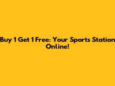 Buy 1 Get 1 Free: Your Sports Station Online!