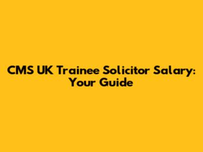 CMS UK Trainee Solicitor Salary: Your Guide