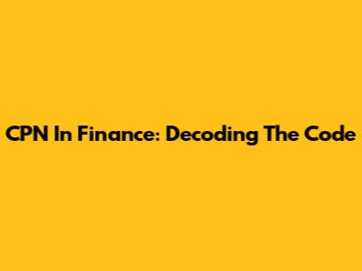 CPN In Finance: Decoding The Code
