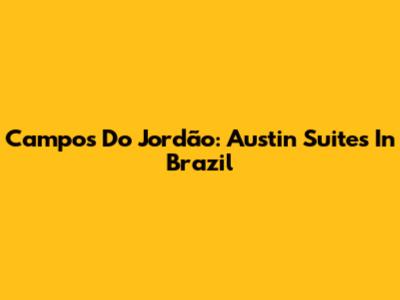 Campos Do Jordão: Austin Suites In Brazil