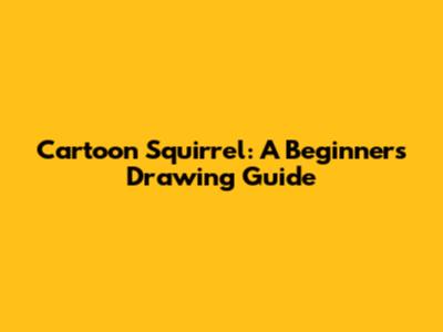 Cartoon Squirrel: A Beginner's Drawing Guide