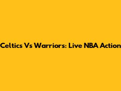 Celtics Vs Warriors: Live NBA Action