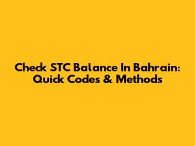Check STC Balance In Bahrain: Quick Codes & Methods